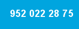 952 022 28 75
